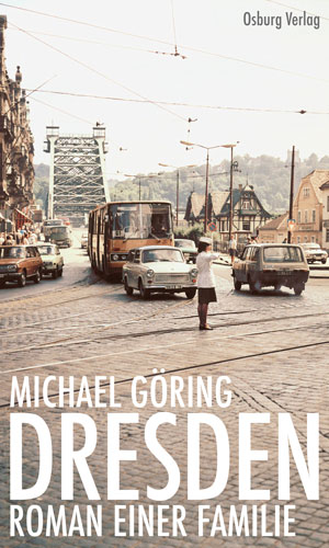 Michael Göring: 'Dresden. Roman einer Familie'