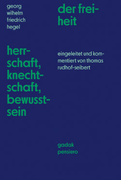 Hegel: Herrschaft, Knechtschaft, Bewusstsein der Freiheit