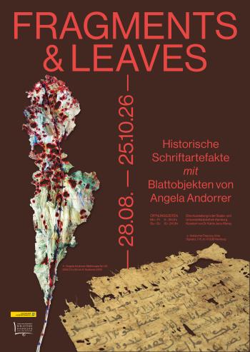 Plakat der Ausstellung: Fragments & Leaves. Historische Schriftartefakte und zeitgenössische Blattobjekte (28.8.-25.10.)