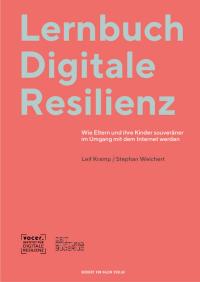 Lernbuch Digitale Resilienz – Wie Eltern und ihre Kinder souveräner im Umgang mit dem Internet werden
